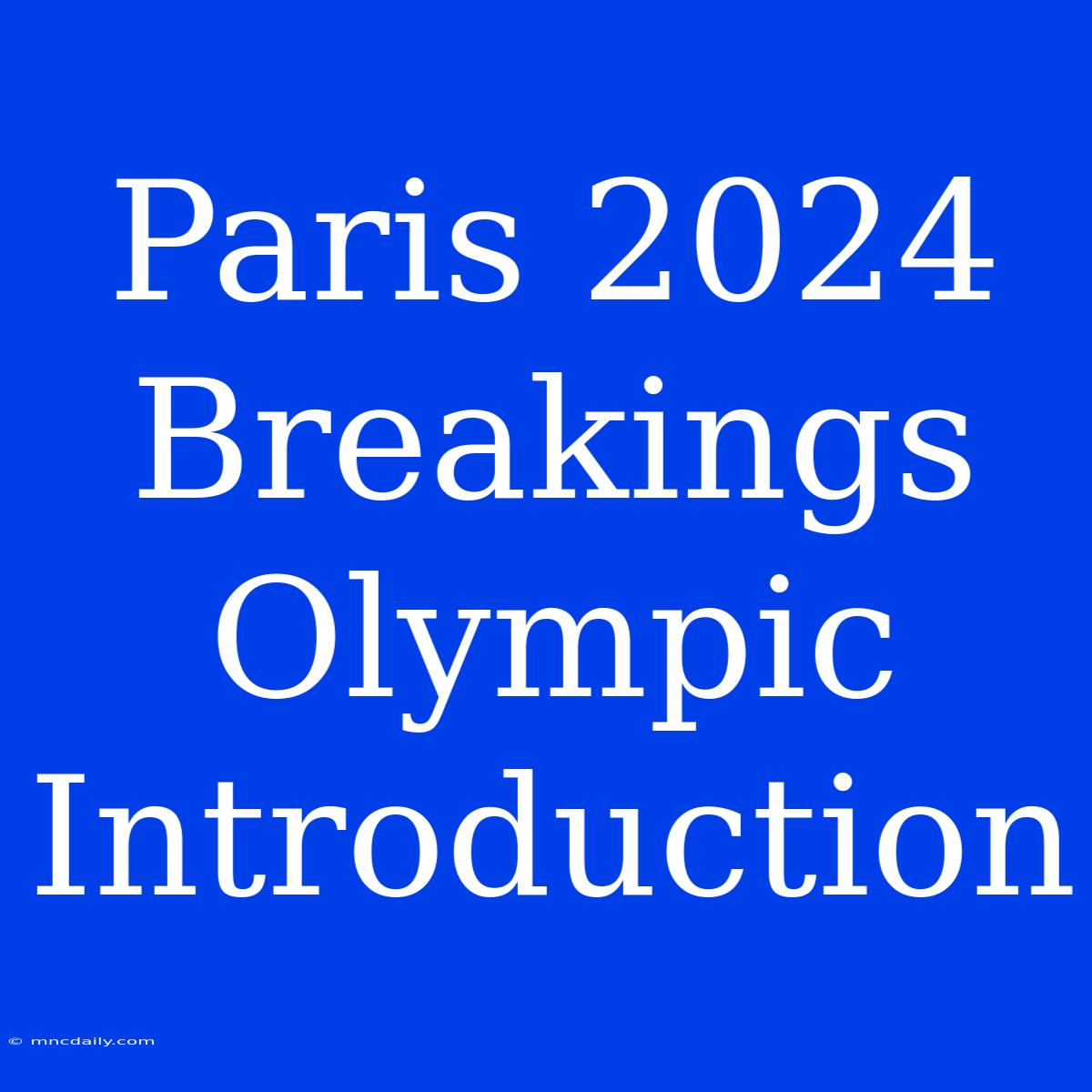 Paris 2024 Breaking's Olympic Introduction