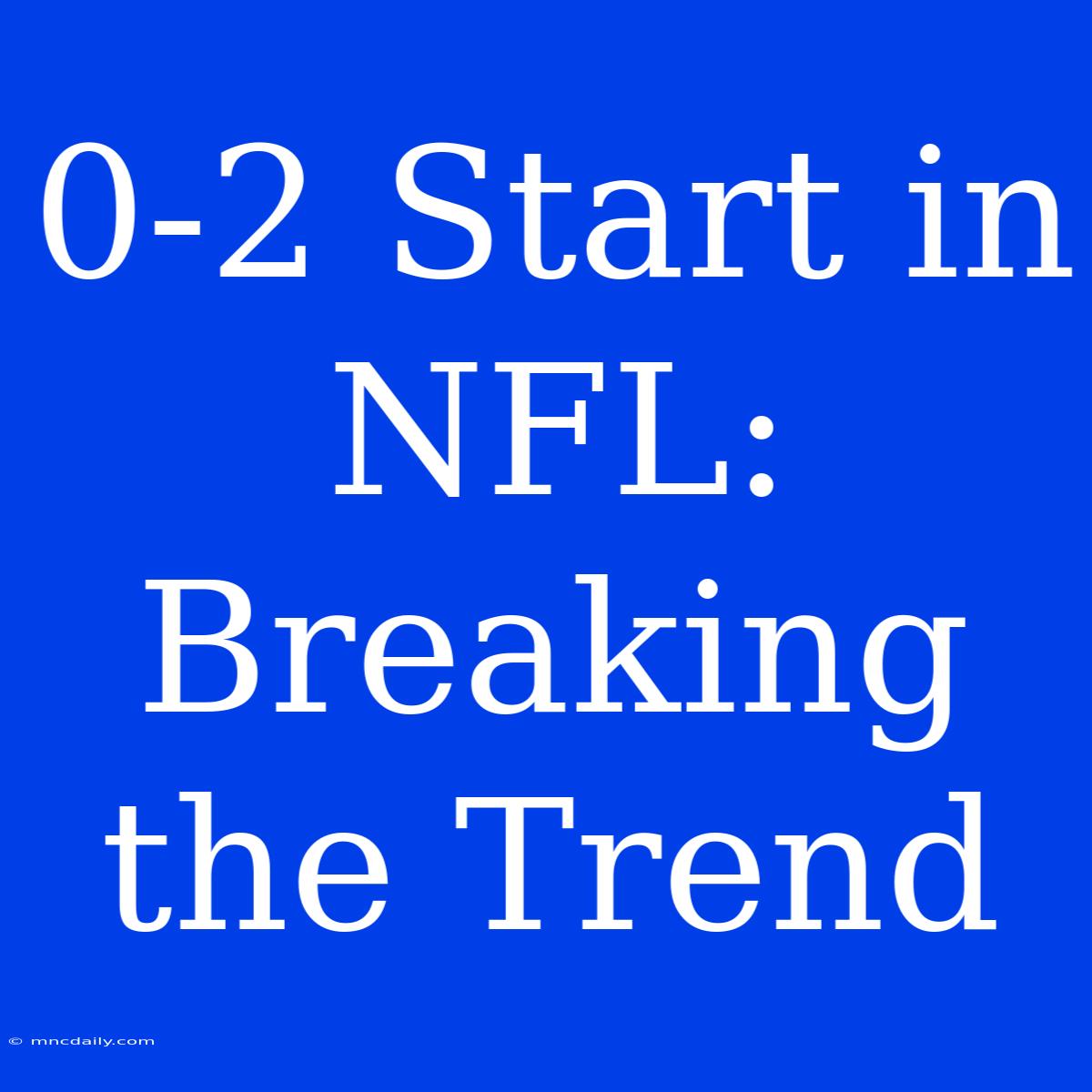 0-2 Start In NFL: Breaking The Trend