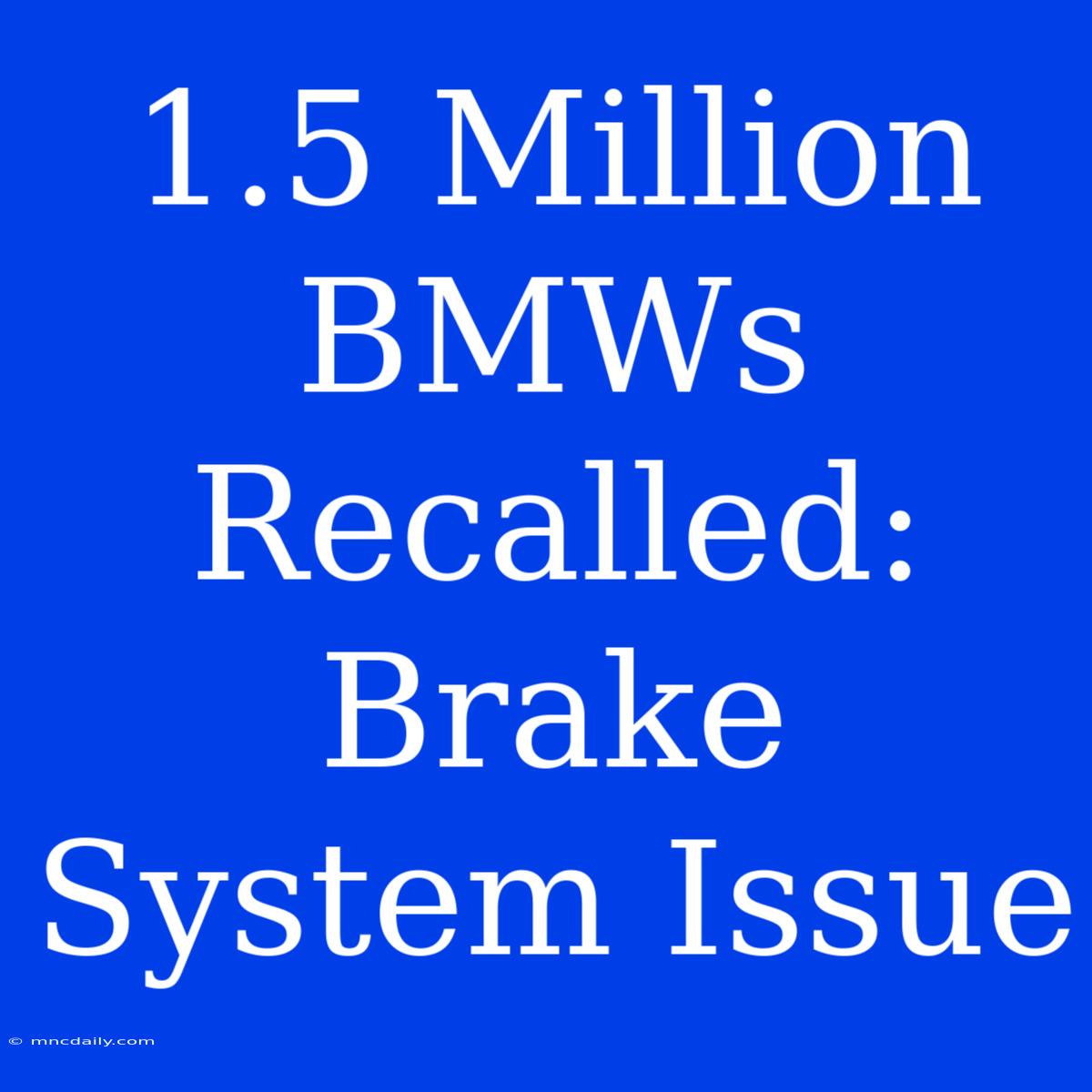 1.5 Million BMWs Recalled: Brake System Issue