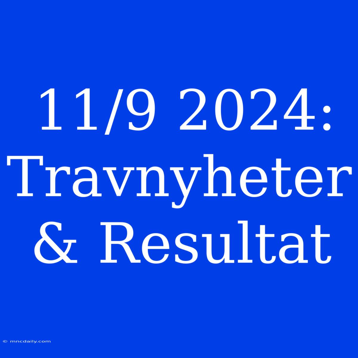 11/9 2024: Travnyheter & Resultat