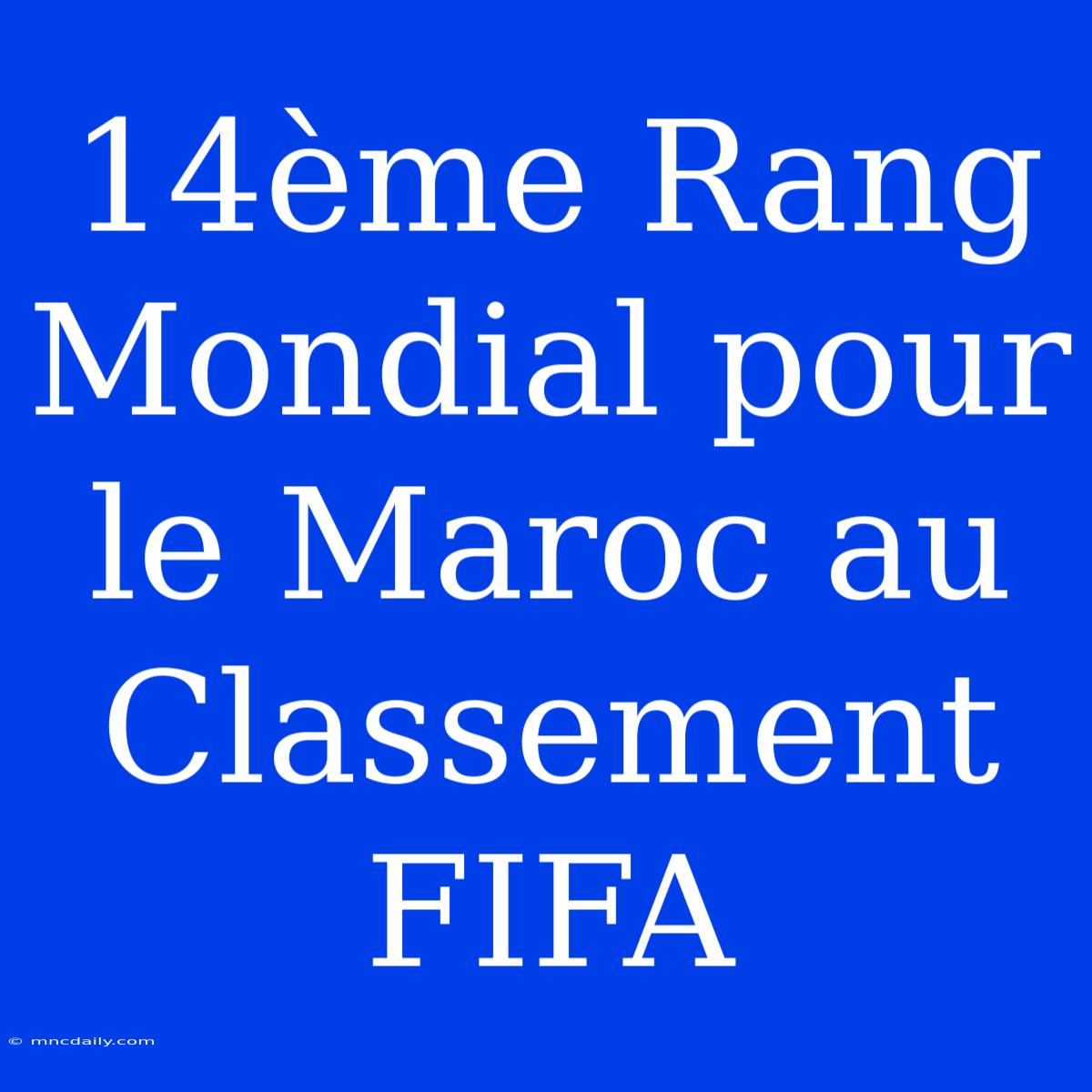 14ème Rang Mondial Pour Le Maroc Au Classement FIFA