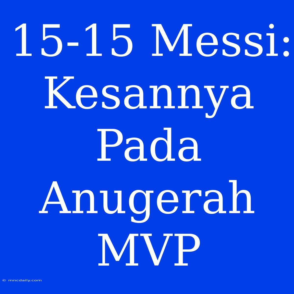 15-15 Messi: Kesannya Pada Anugerah MVP