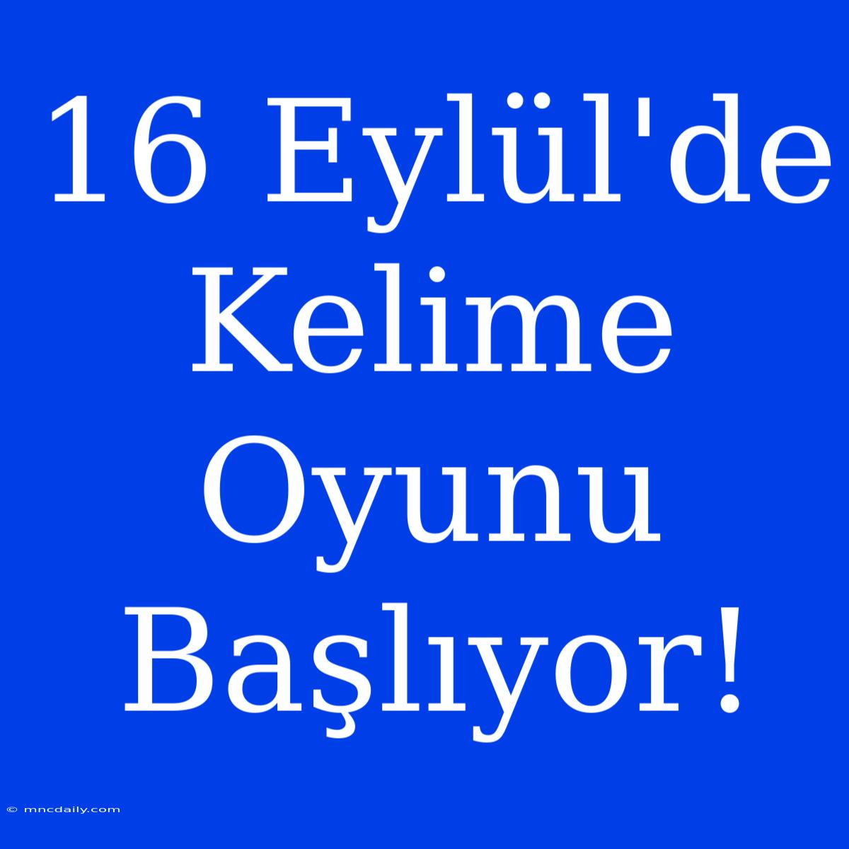 16 Eylül'de Kelime Oyunu Başlıyor!