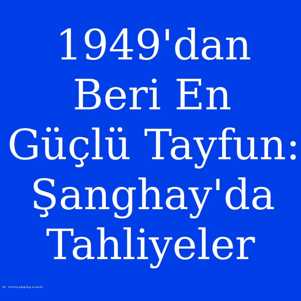 1949'dan Beri En Güçlü Tayfun: Şanghay'da Tahliyeler