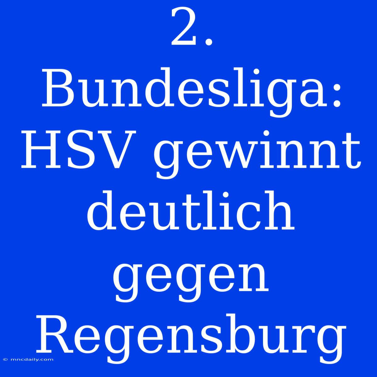 2. Bundesliga: HSV Gewinnt Deutlich Gegen Regensburg