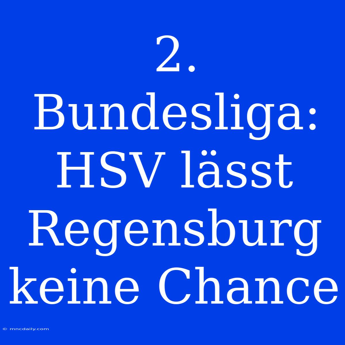 2. Bundesliga: HSV Lässt Regensburg Keine Chance 