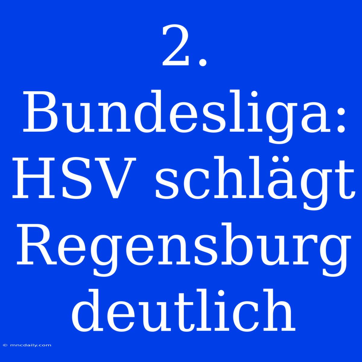 2. Bundesliga: HSV Schlägt Regensburg Deutlich