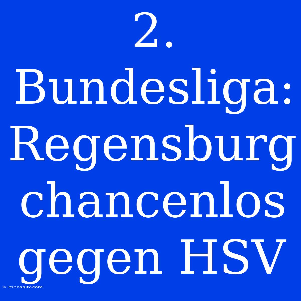 2. Bundesliga: Regensburg Chancenlos Gegen HSV