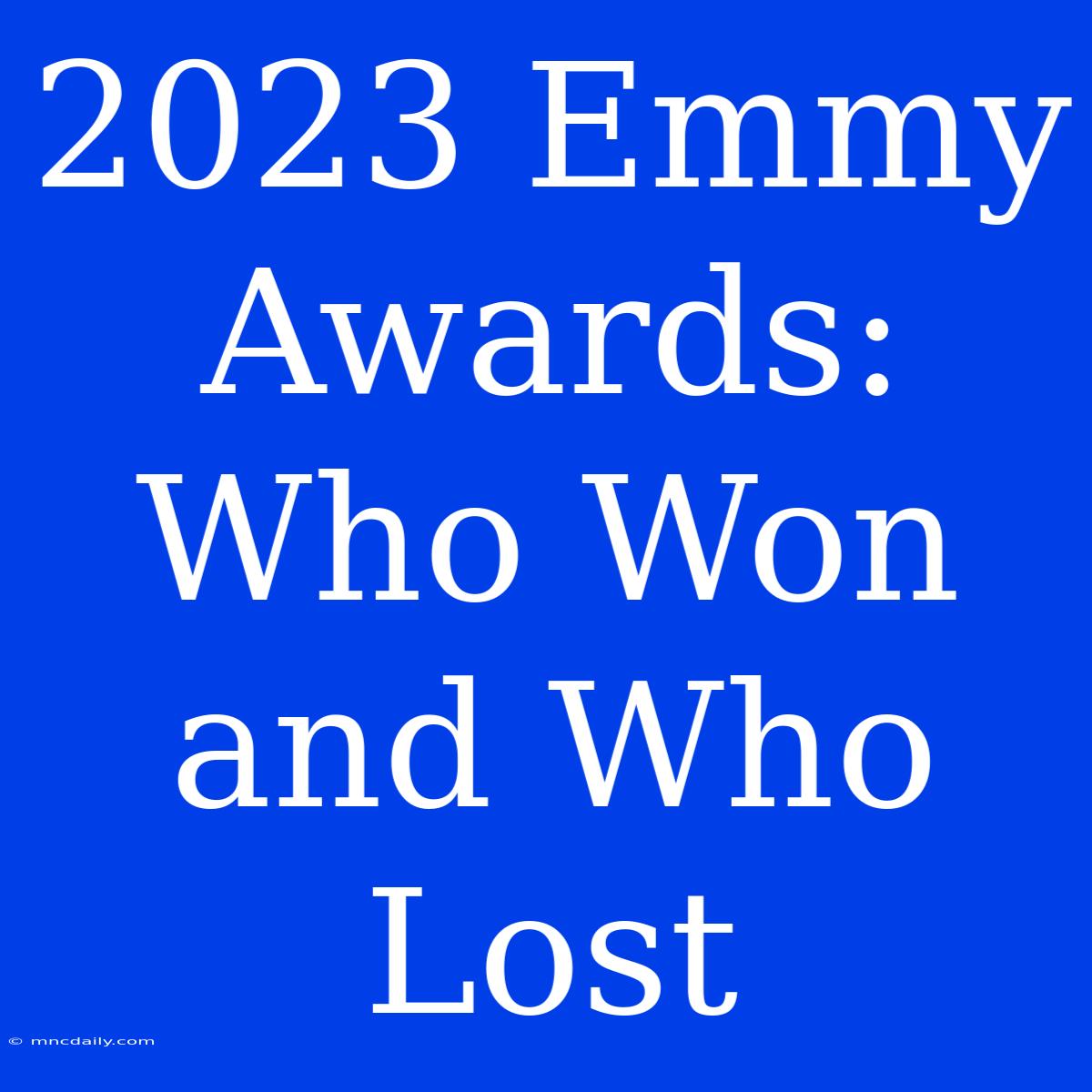 2023 Emmy Awards: Who Won And Who Lost