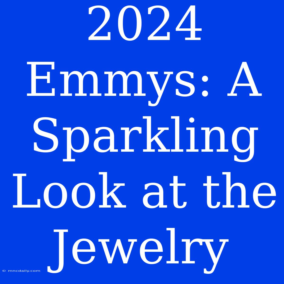 2024 Emmys: A Sparkling Look At The Jewelry