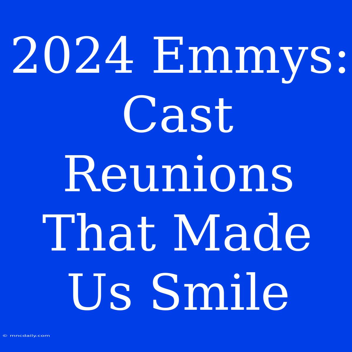 2024 Emmys:  Cast Reunions That Made Us Smile