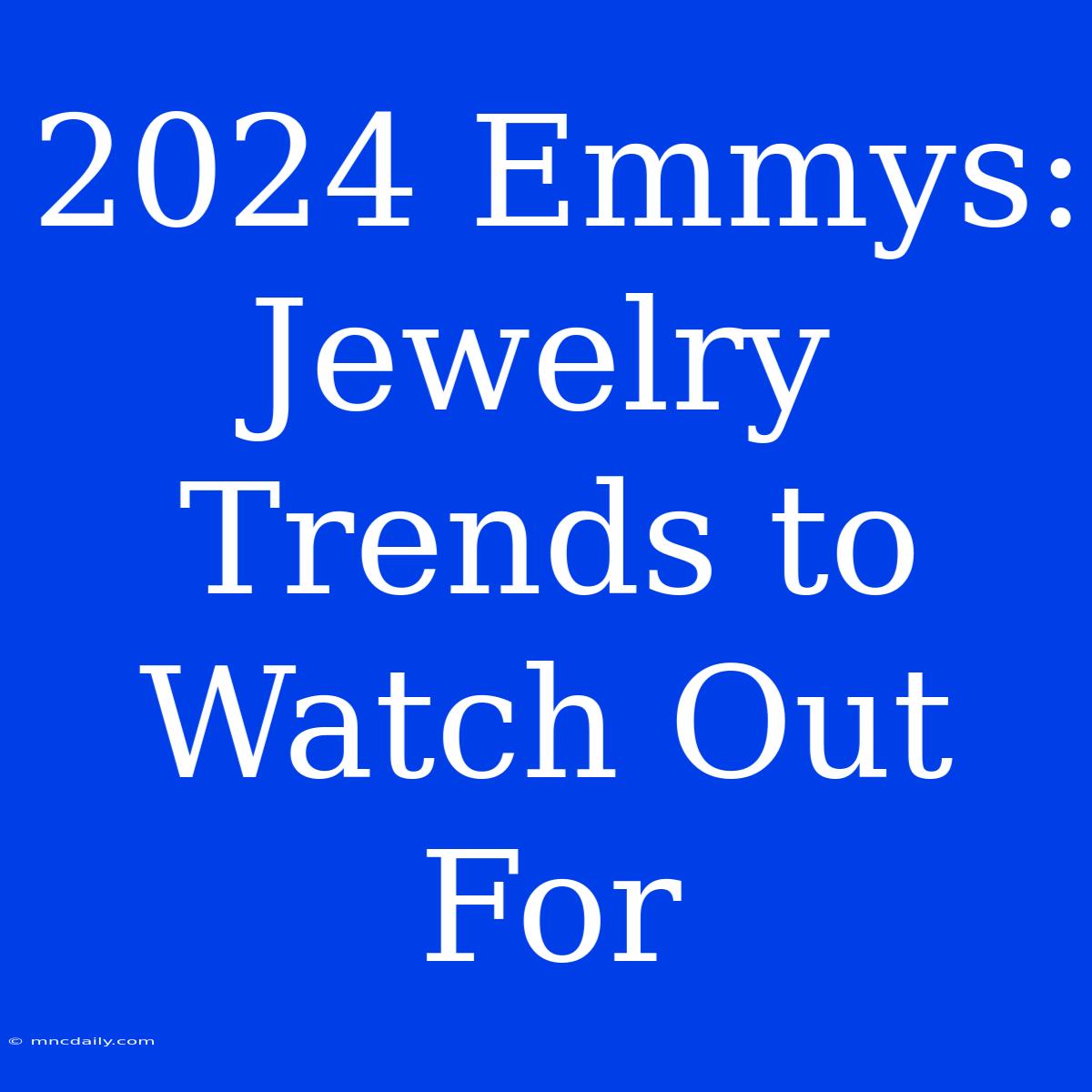 2024 Emmys: Jewelry Trends To Watch Out For