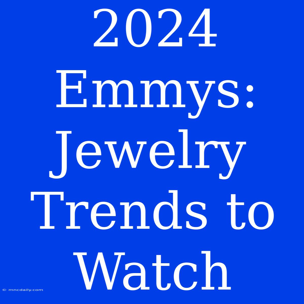 2024 Emmys:  Jewelry Trends To Watch