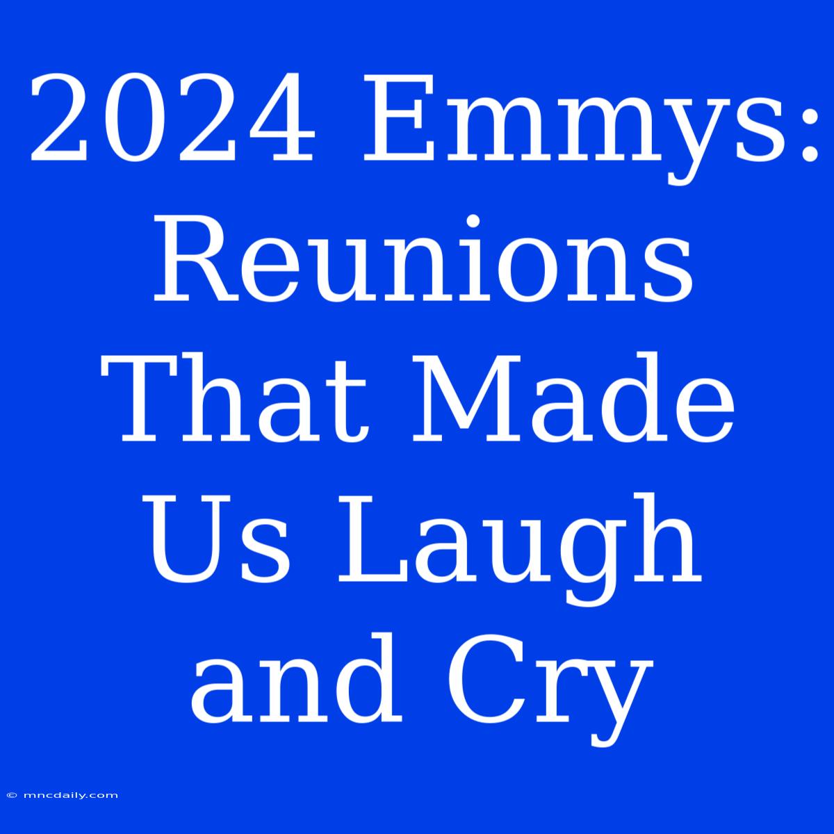 2024 Emmys:  Reunions That Made Us Laugh And Cry