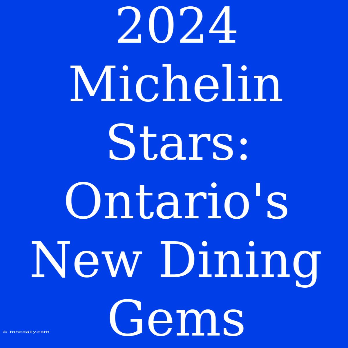 2024 Michelin Stars: Ontario's New Dining Gems