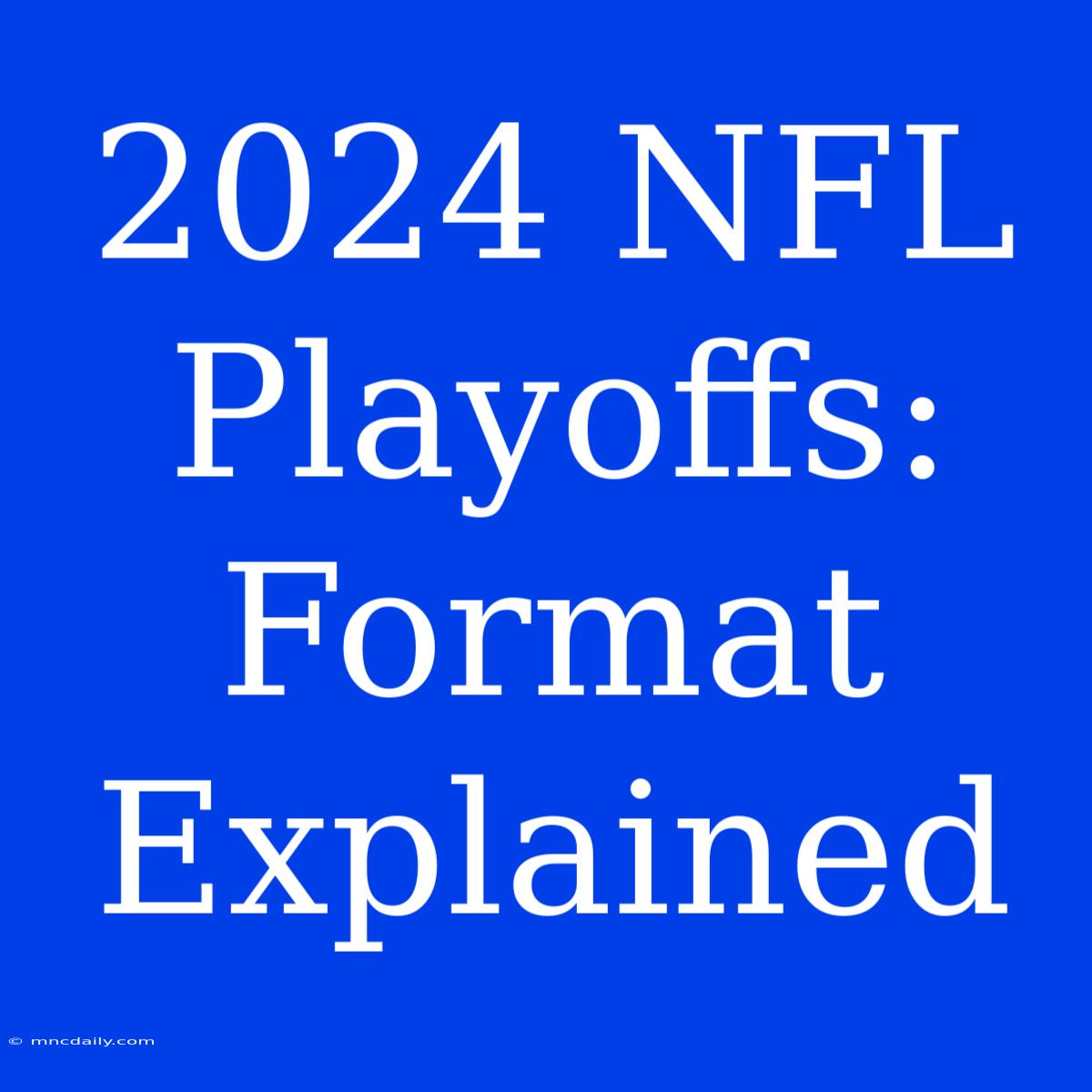 2024 NFL Playoffs: Format Explained