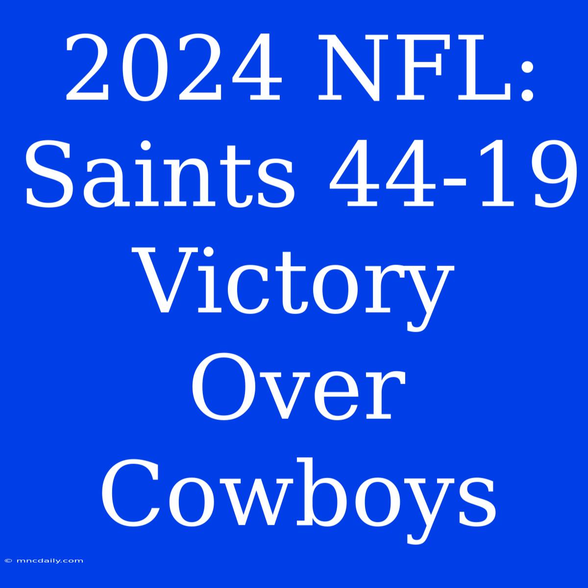 2024 NFL: Saints 44-19 Victory Over Cowboys 