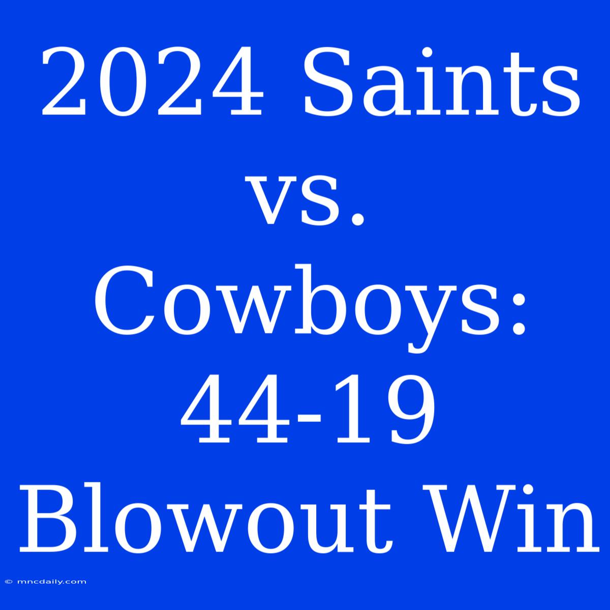 2024 Saints Vs. Cowboys: 44-19 Blowout Win