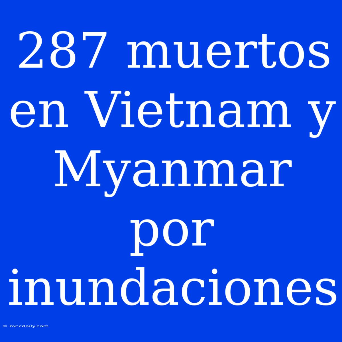 287 Muertos En Vietnam Y Myanmar Por Inundaciones