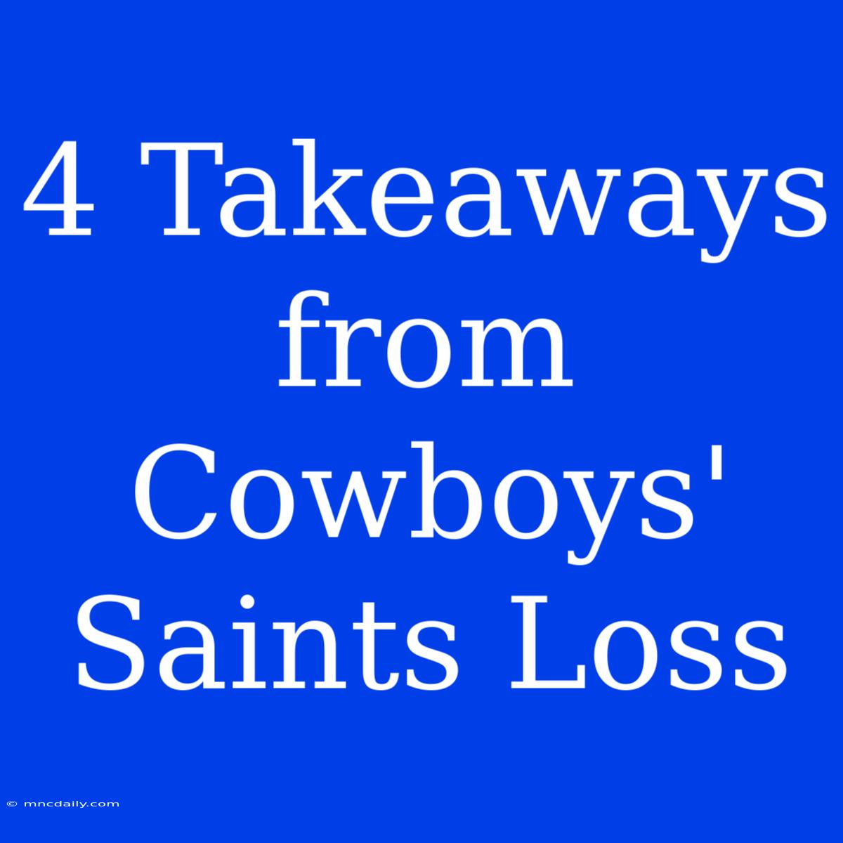 4 Takeaways From Cowboys' Saints Loss