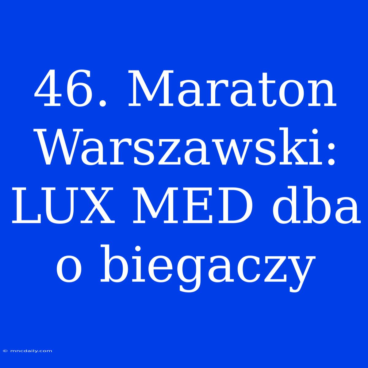 46. Maraton Warszawski: LUX MED Dba O Biegaczy