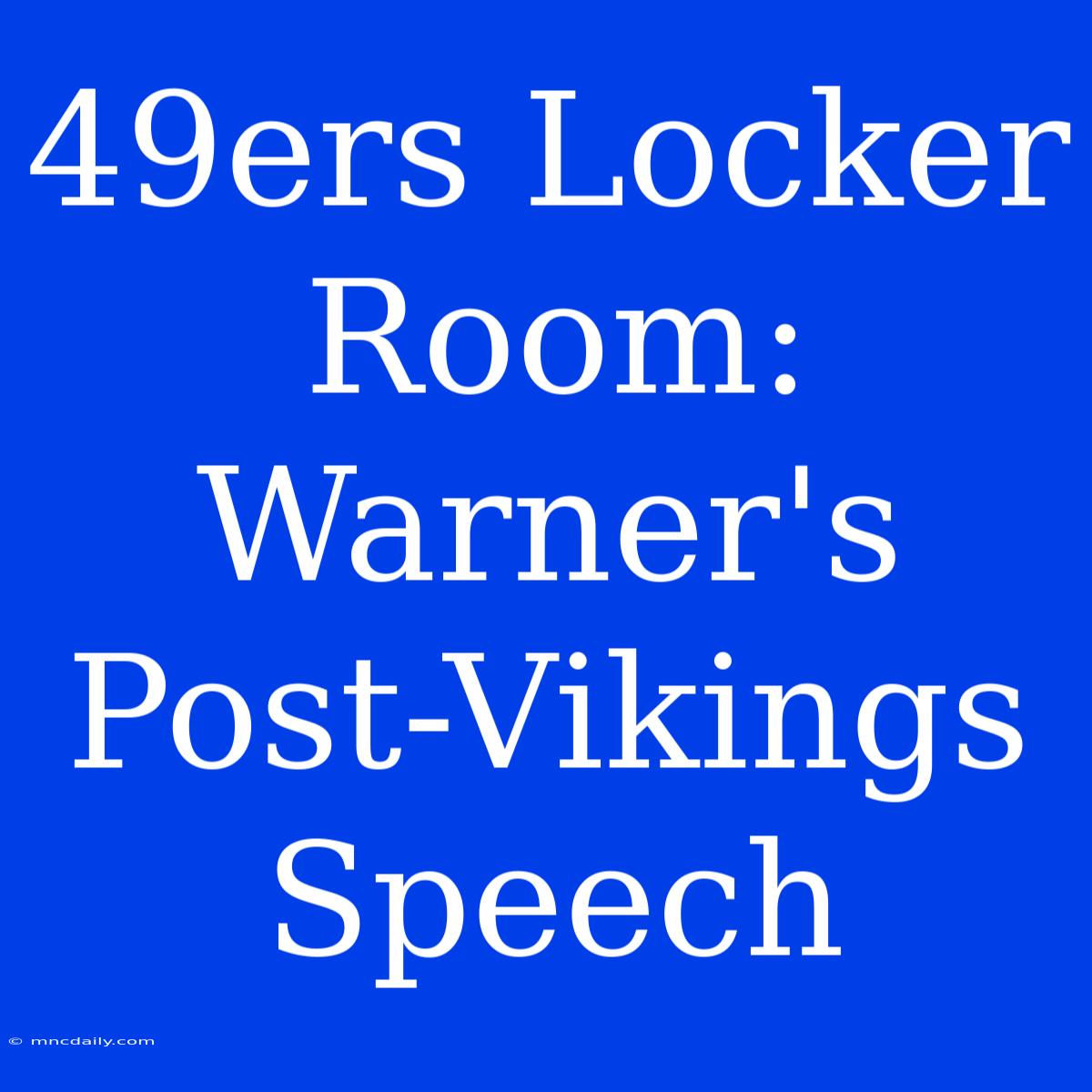 49ers Locker Room: Warner's Post-Vikings Speech