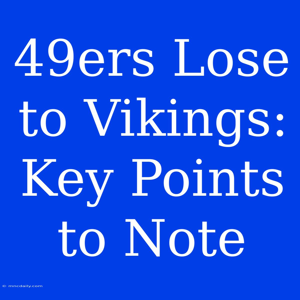 49ers Lose To Vikings: Key Points To Note