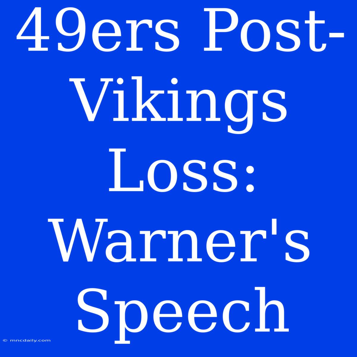 49ers Post-Vikings Loss: Warner's Speech