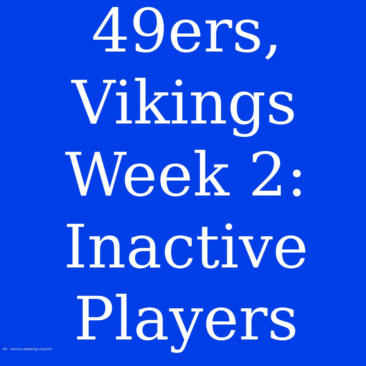 49ers, Vikings Week 2: Inactive Players