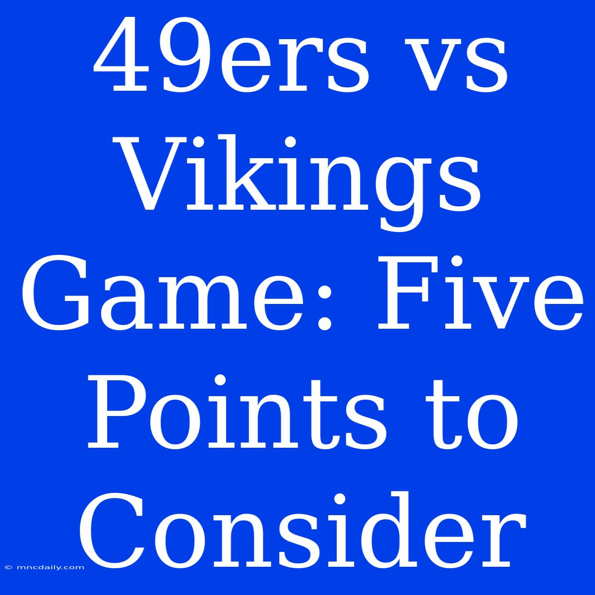 49ers Vs Vikings Game: Five Points To Consider 