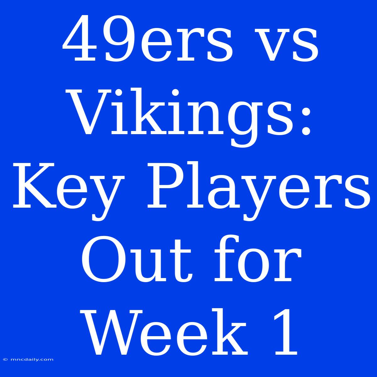 49ers Vs Vikings: Key Players Out For Week 1