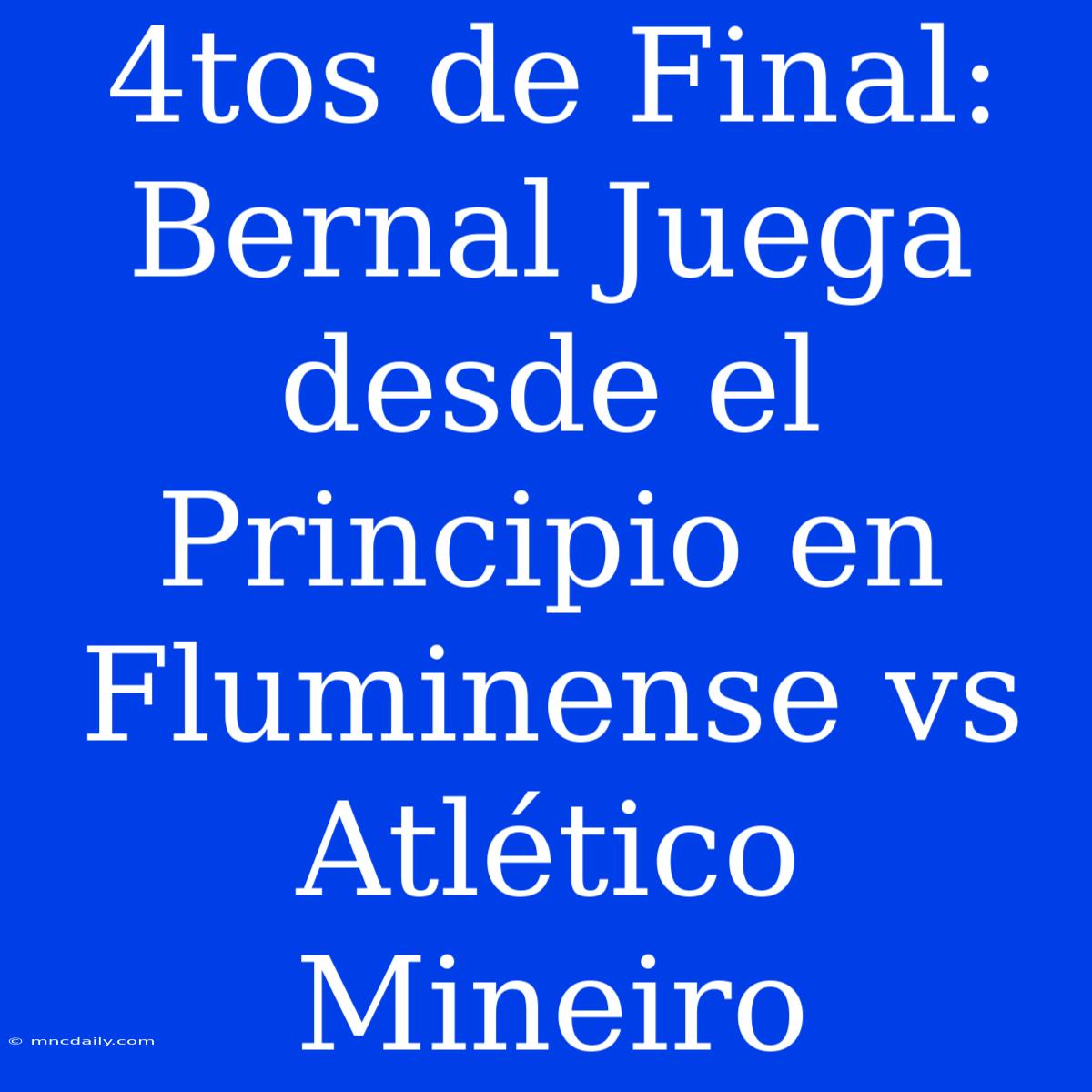 4tos De Final: Bernal Juega Desde El Principio En Fluminense Vs Atlético Mineiro