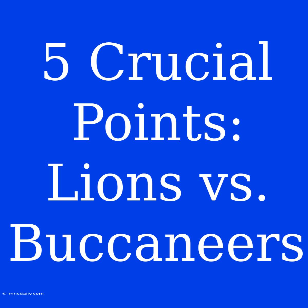 5 Crucial Points: Lions Vs. Buccaneers