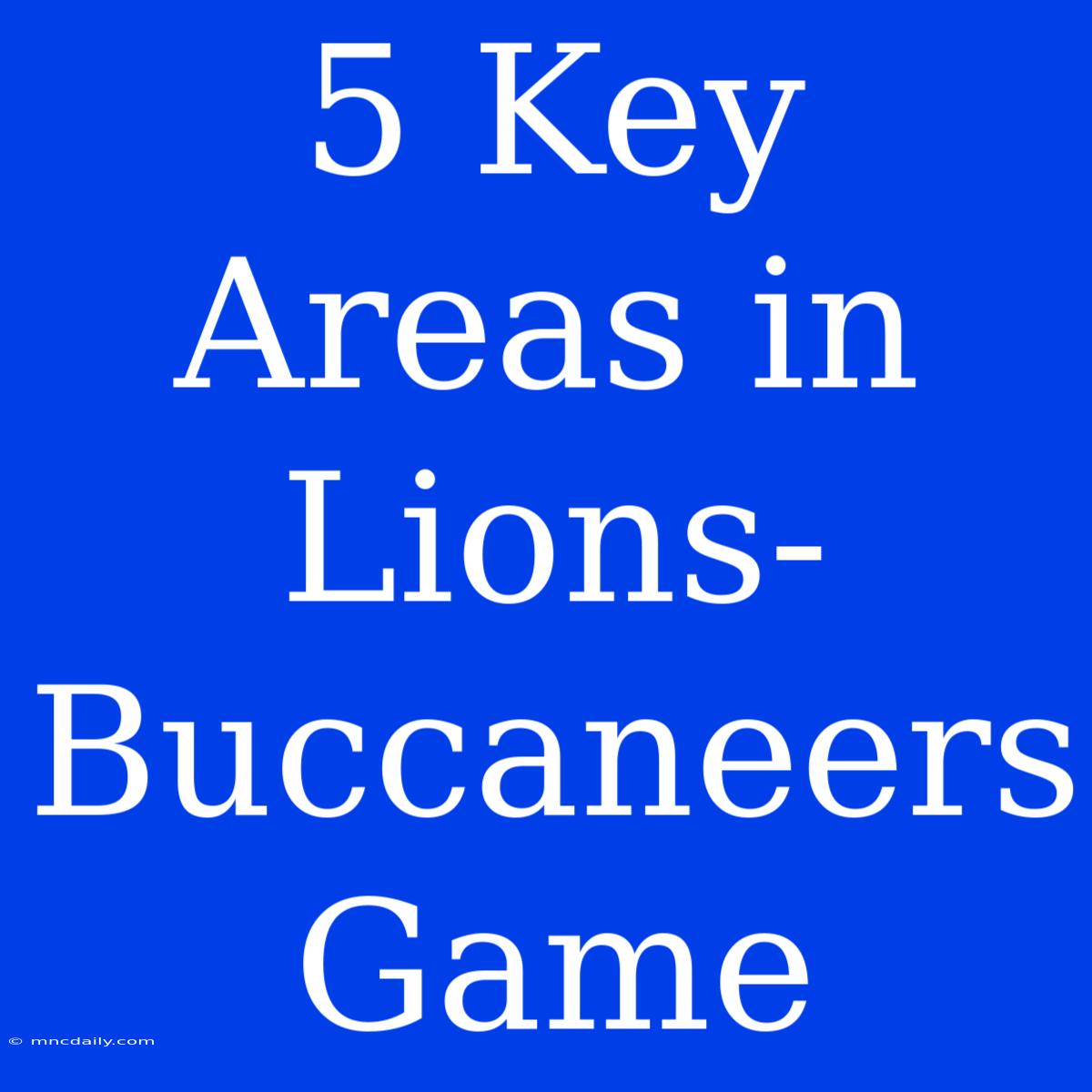 5 Key Areas In Lions-Buccaneers Game