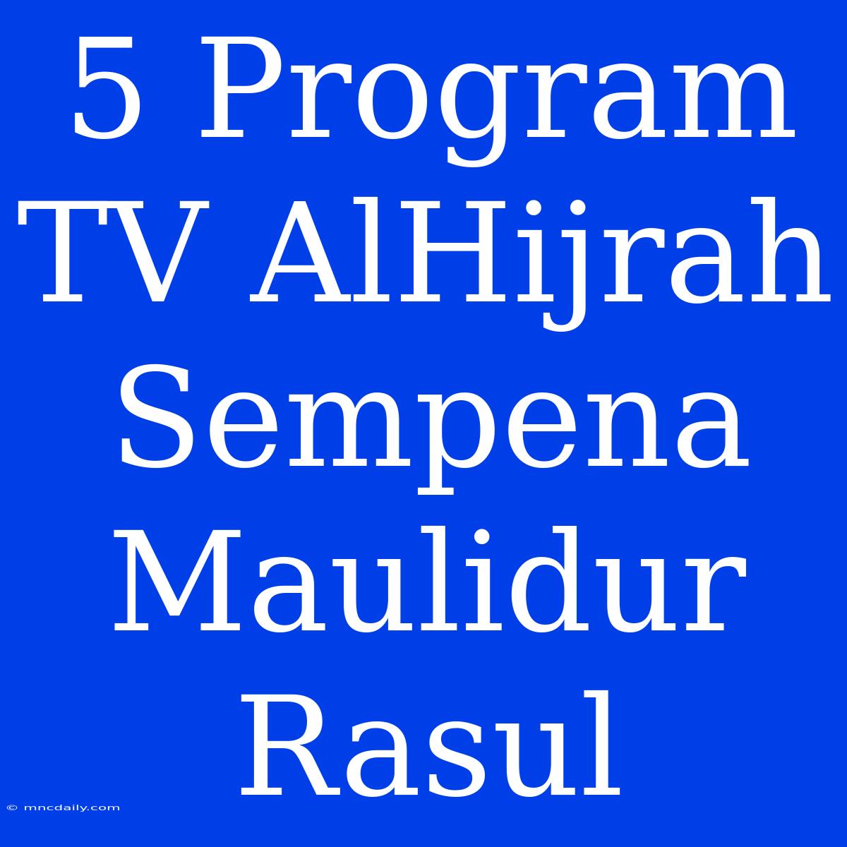 5 Program TV AlHijrah Sempena Maulidur Rasul