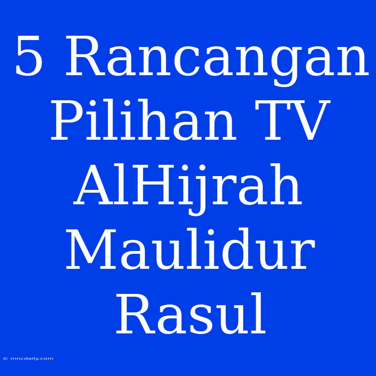 5 Rancangan Pilihan TV AlHijrah Maulidur Rasul