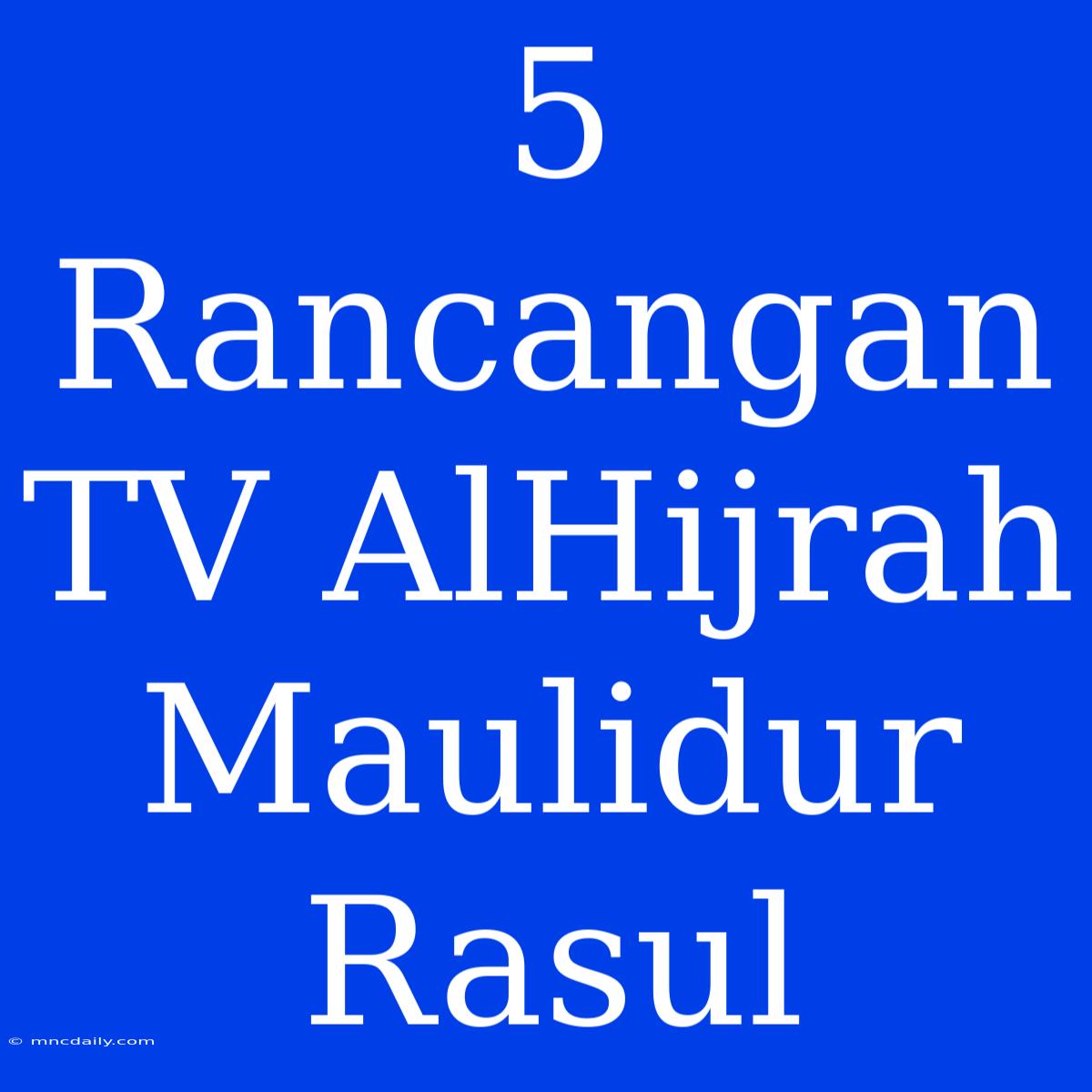 5 Rancangan TV AlHijrah Maulidur Rasul