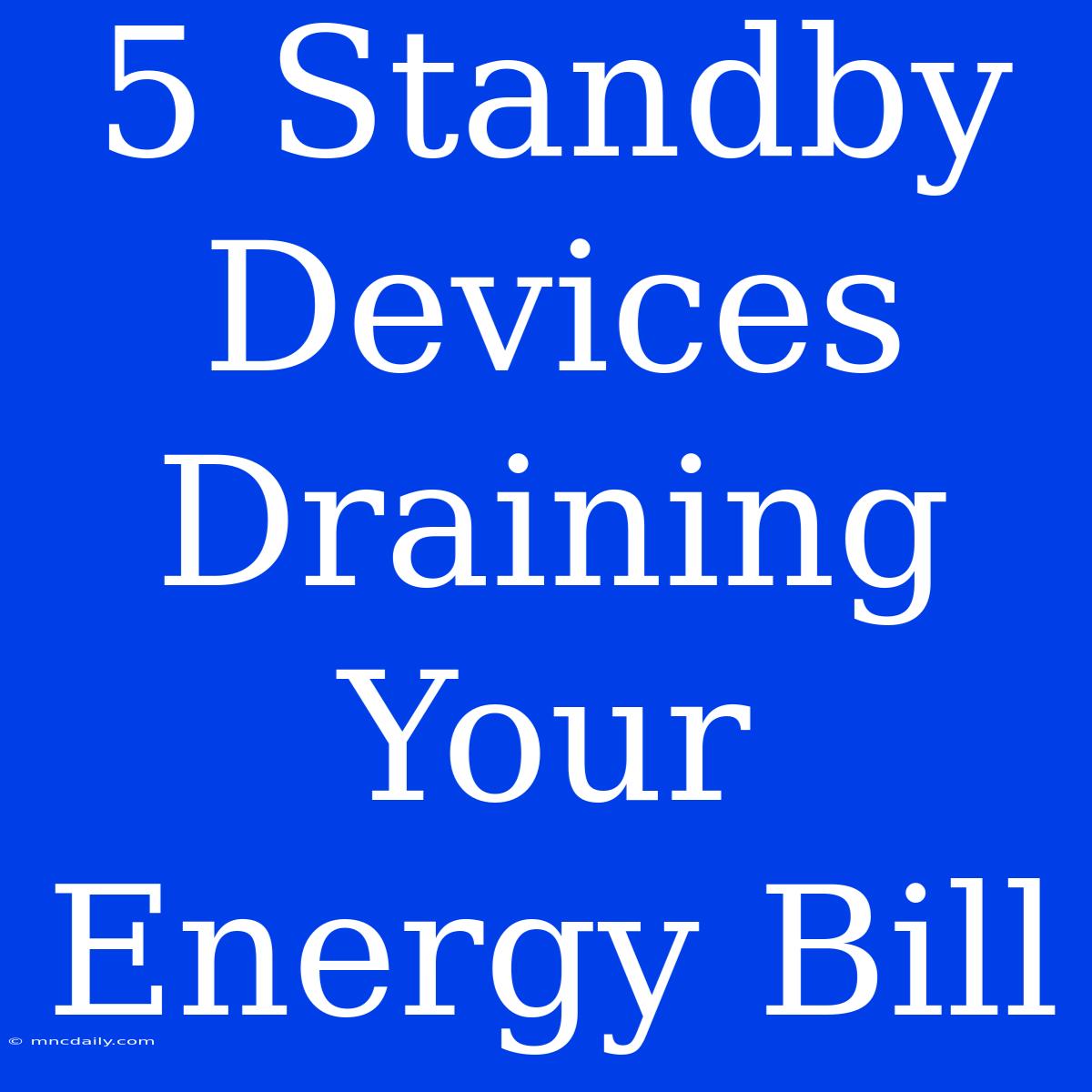 5 Standby Devices Draining Your Energy Bill