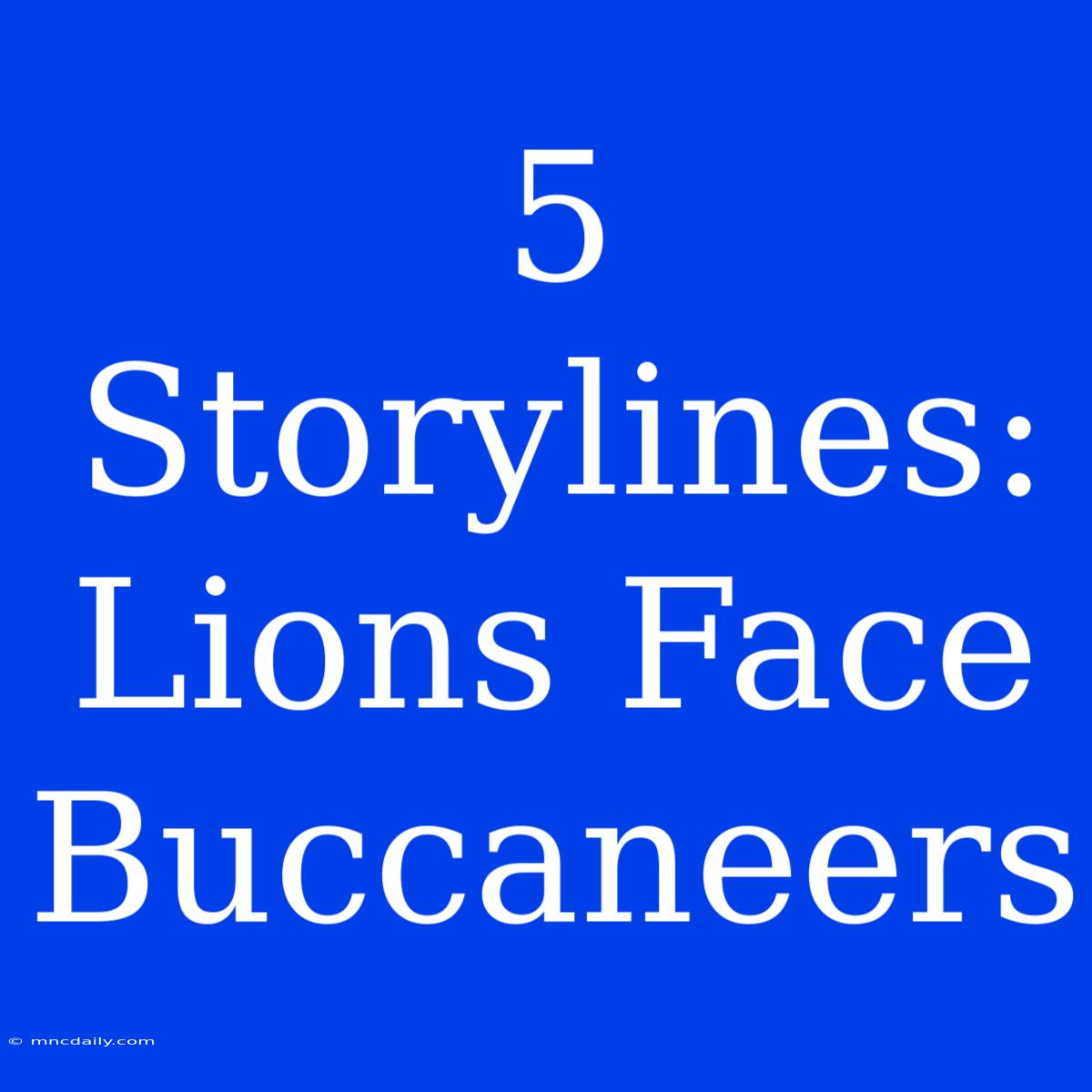 5 Storylines: Lions Face Buccaneers 