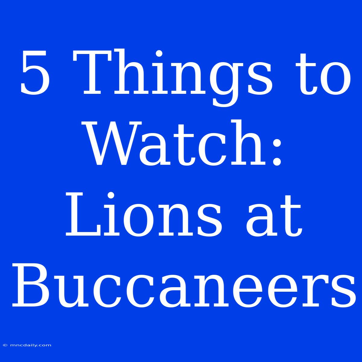 5 Things To Watch: Lions At Buccaneers