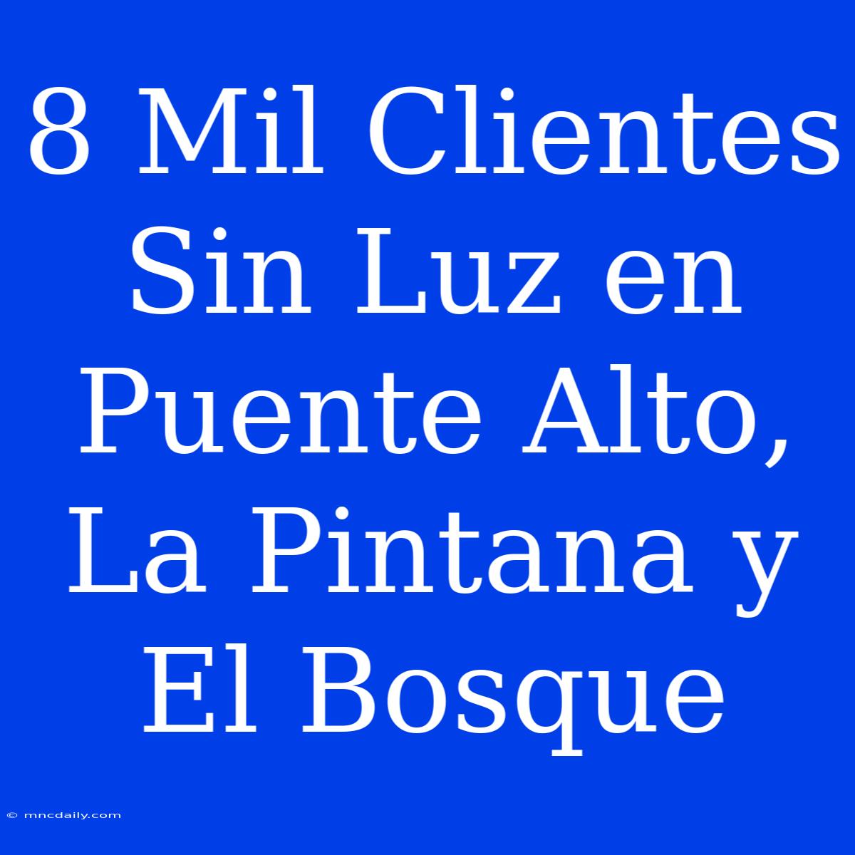 8 Mil Clientes Sin Luz En Puente Alto, La Pintana Y El Bosque