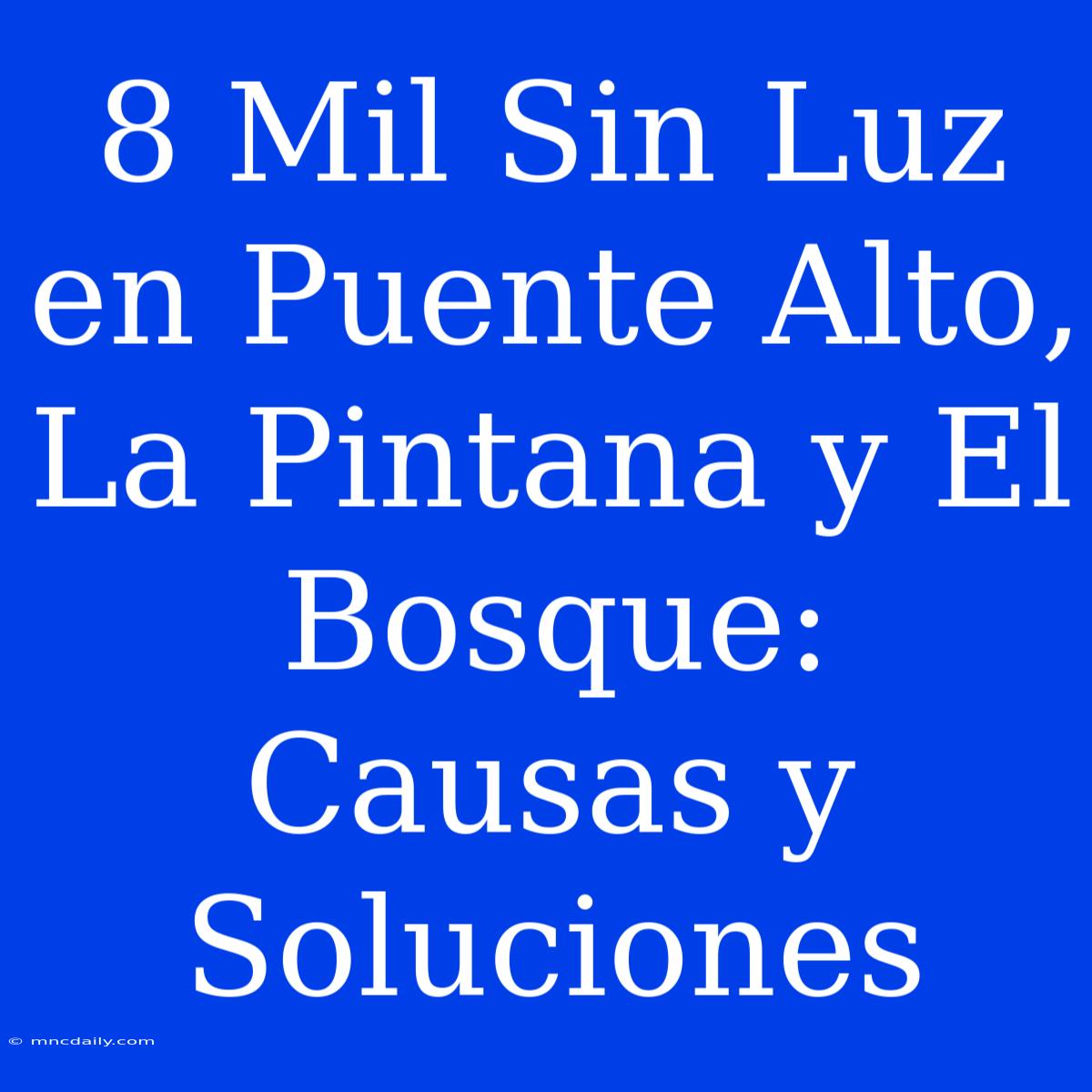 8 Mil Sin Luz En Puente Alto, La Pintana Y El Bosque: Causas Y Soluciones