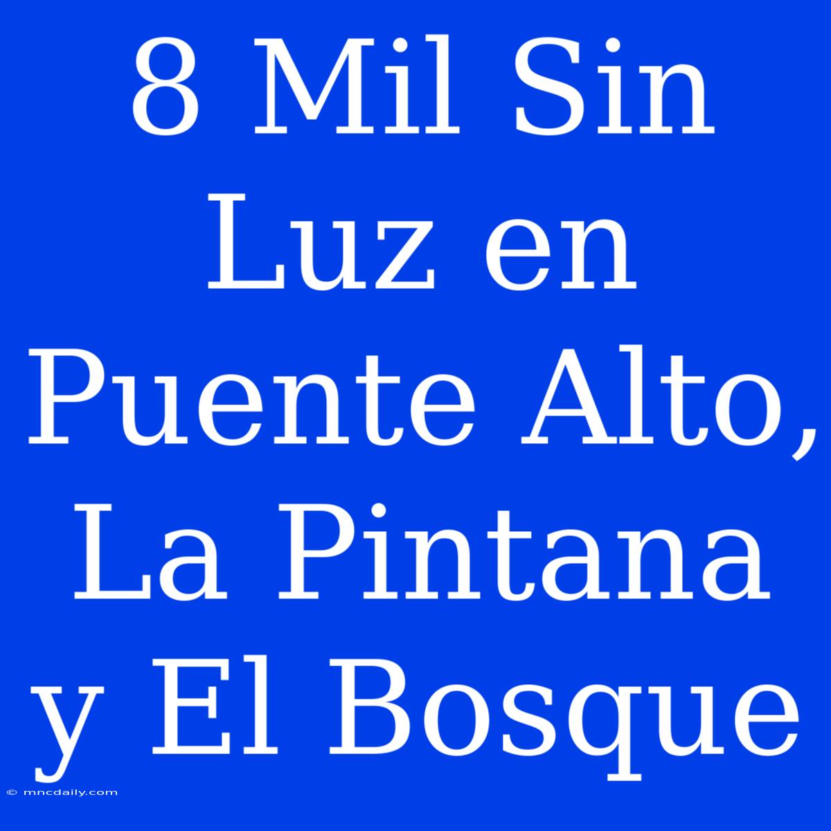 8 Mil Sin Luz En Puente Alto, La Pintana Y El Bosque