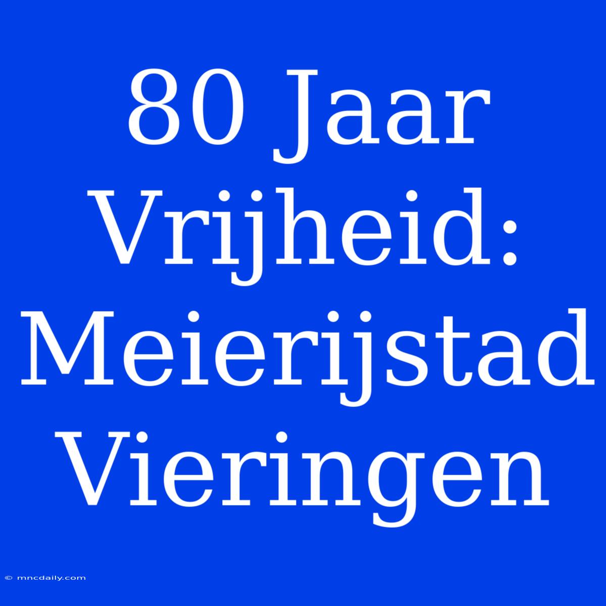 80 Jaar Vrijheid: Meierijstad Vieringen