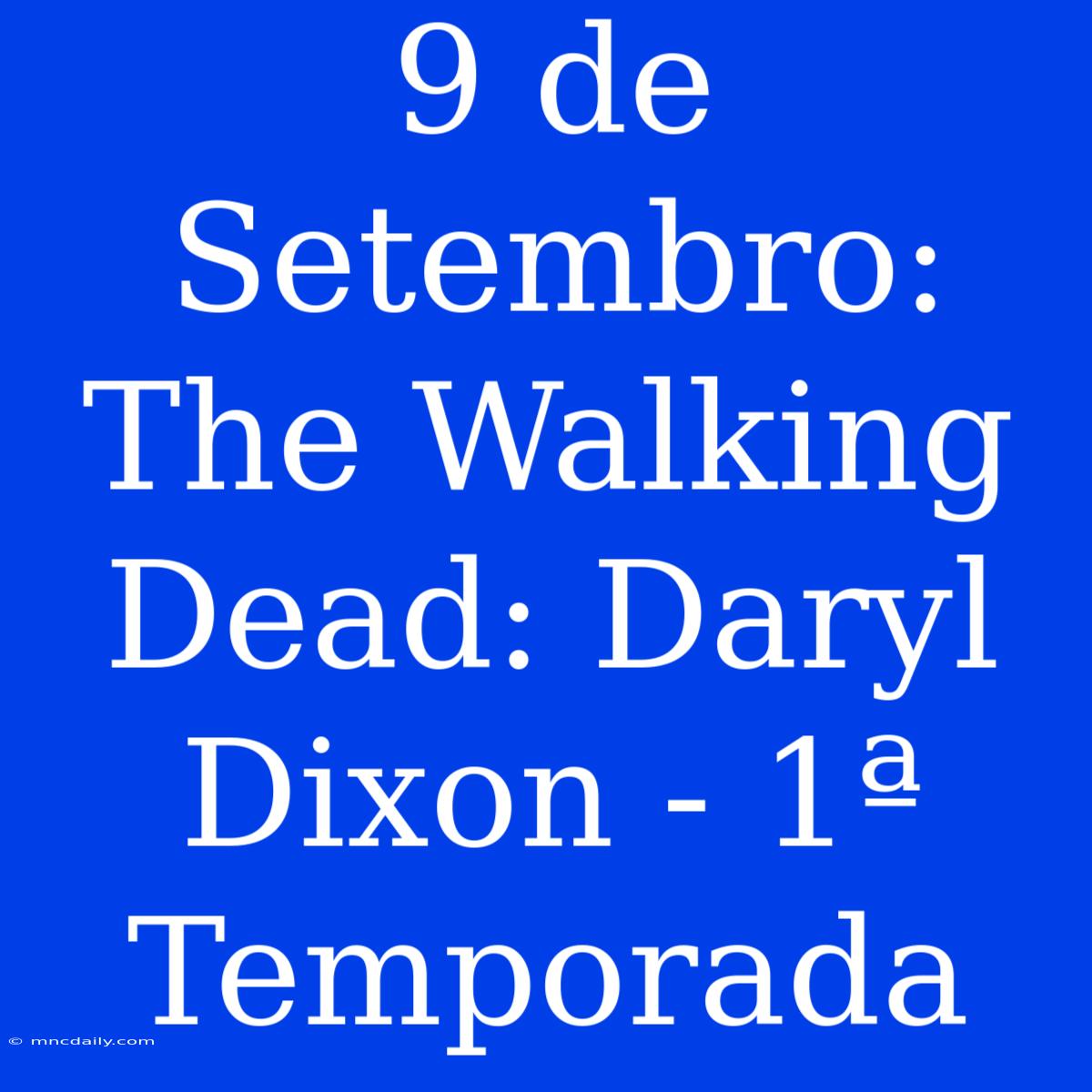 9 De Setembro: The Walking Dead: Daryl Dixon - 1ª Temporada