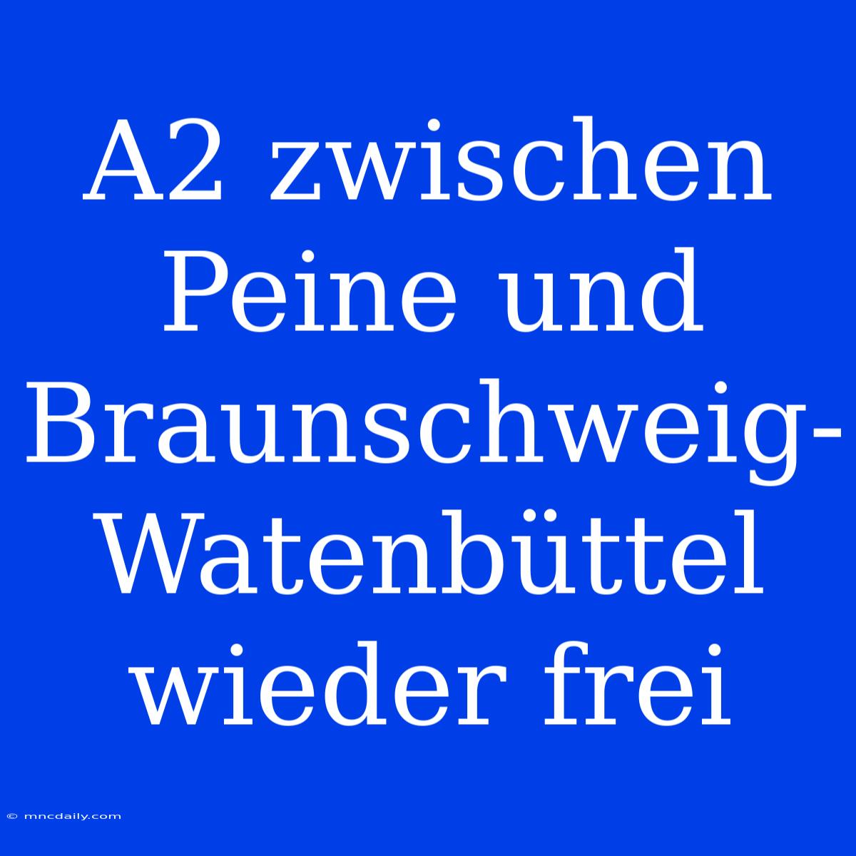 A2 Zwischen Peine Und Braunschweig-Watenbüttel Wieder Frei