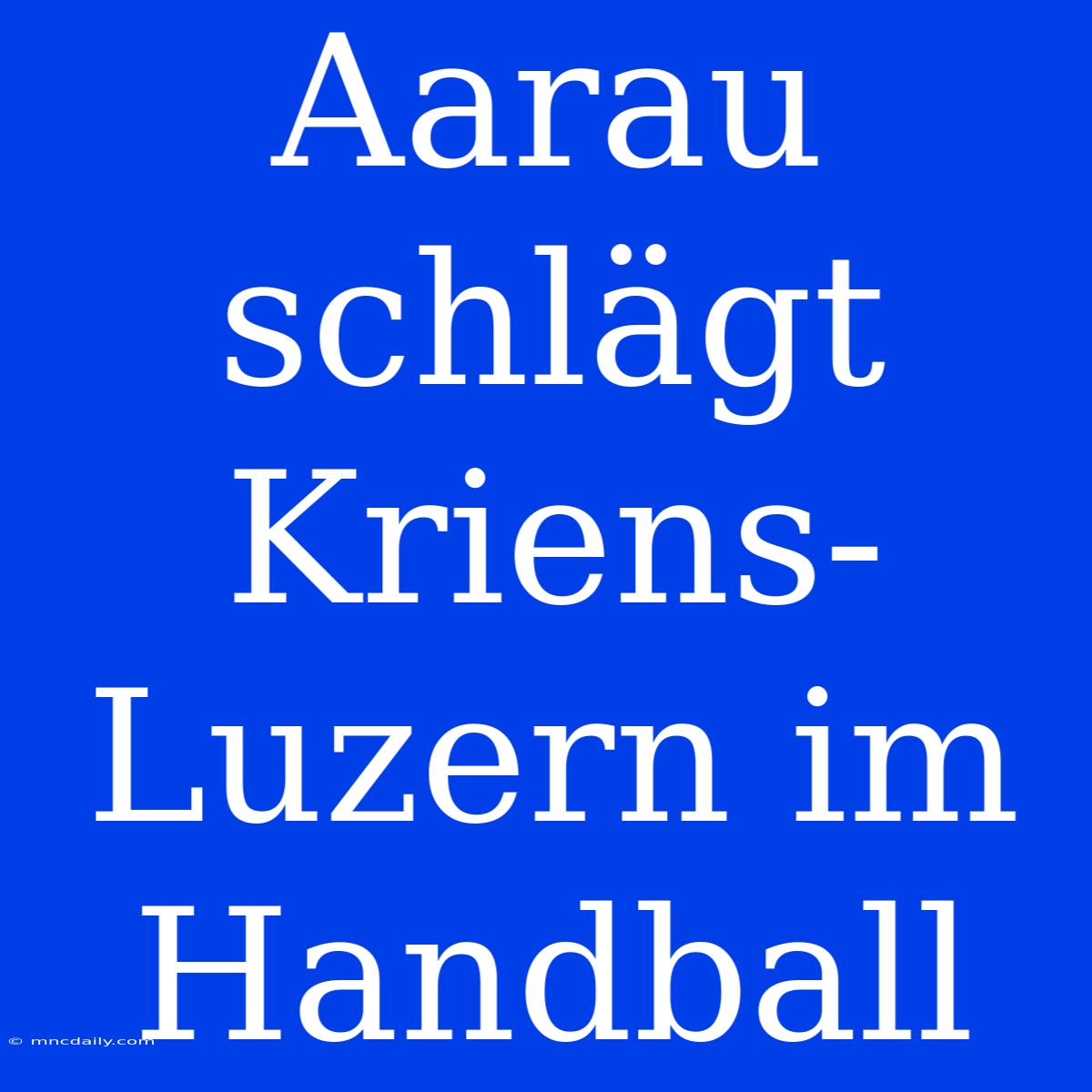 Aarau Schlägt Kriens-Luzern Im Handball