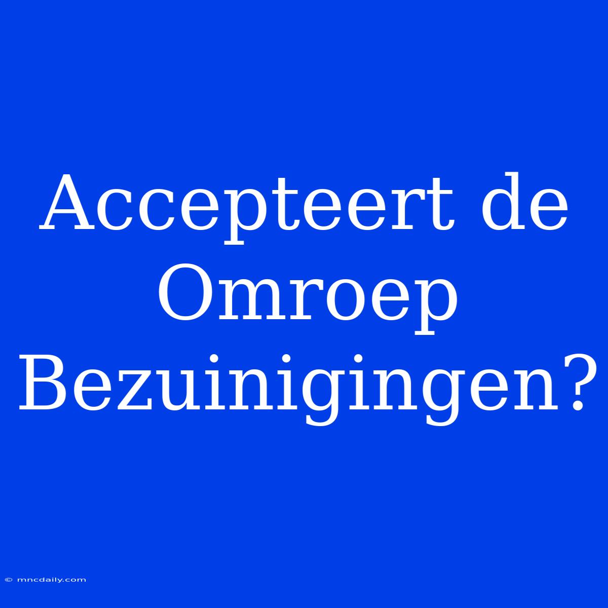 Accepteert De Omroep Bezuinigingen?