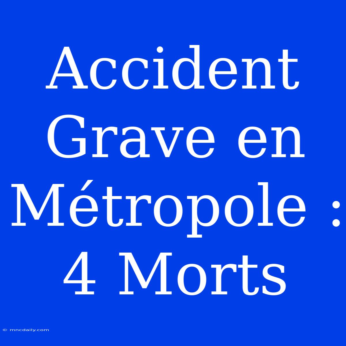 Accident Grave En Métropole : 4 Morts