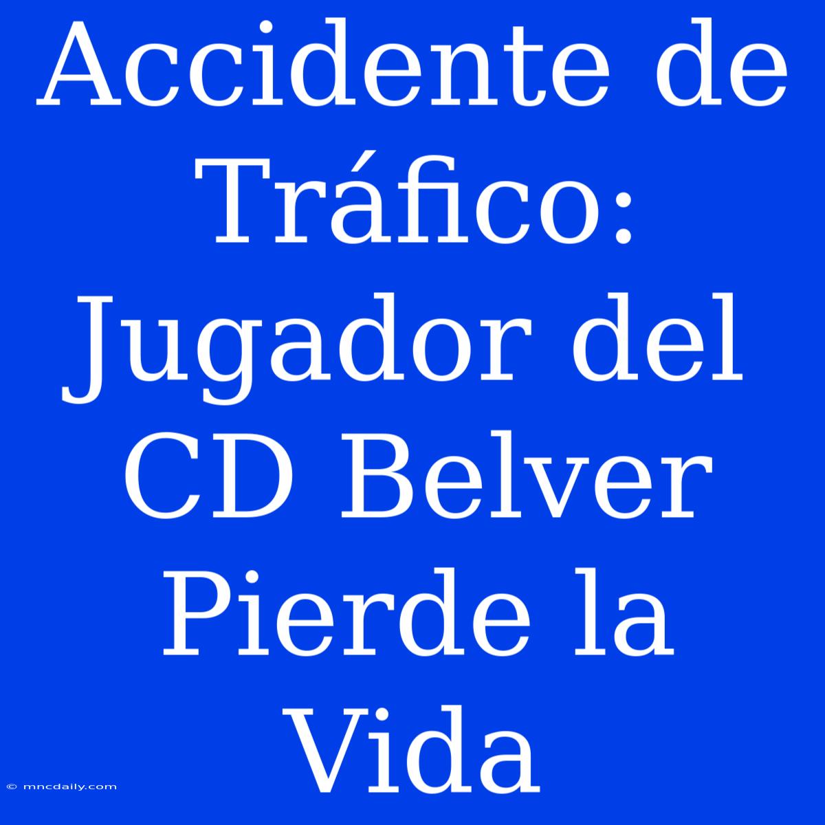 Accidente De Tráfico: Jugador Del CD Belver Pierde La Vida